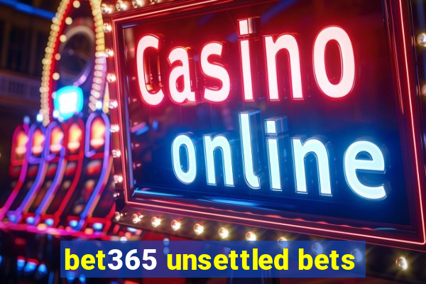 bet365 unsettled bets